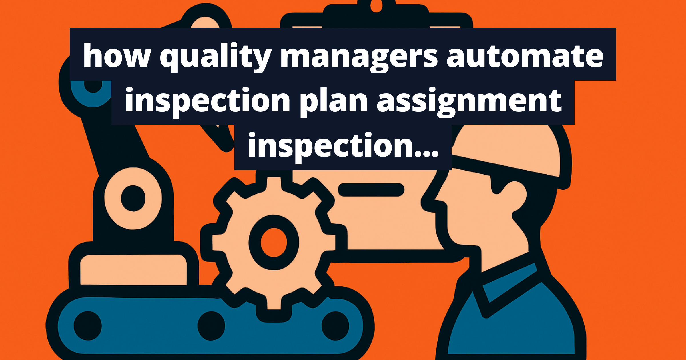 how quality managers automate inspection plan assignment inspection lot