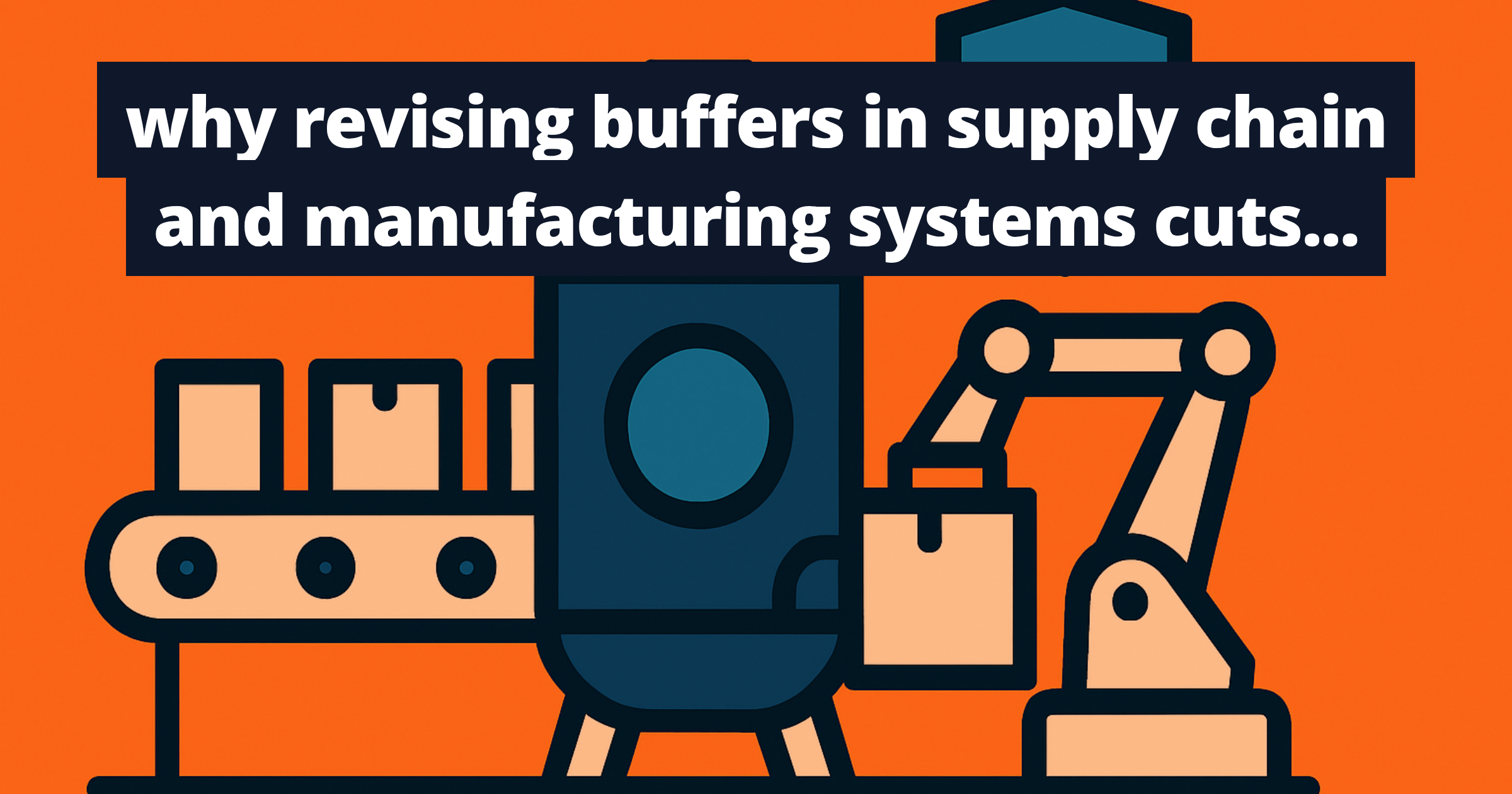 why revising buffers in supply chain and manufacturing systems cuts quality issues