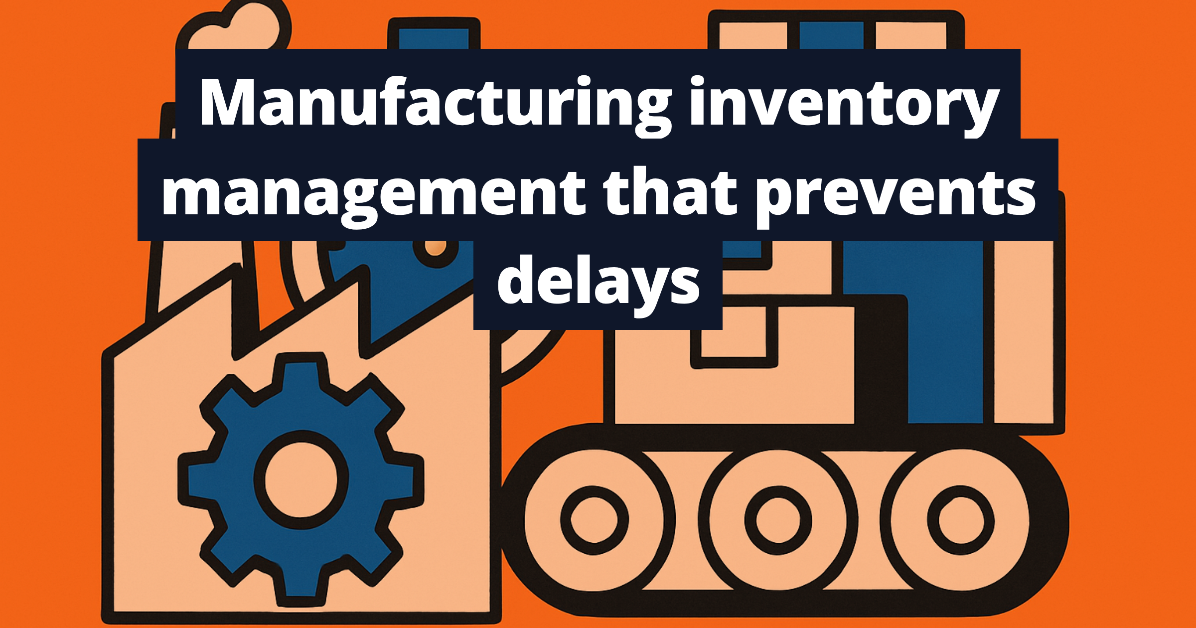 Manufacturing inventory management that prevents delays