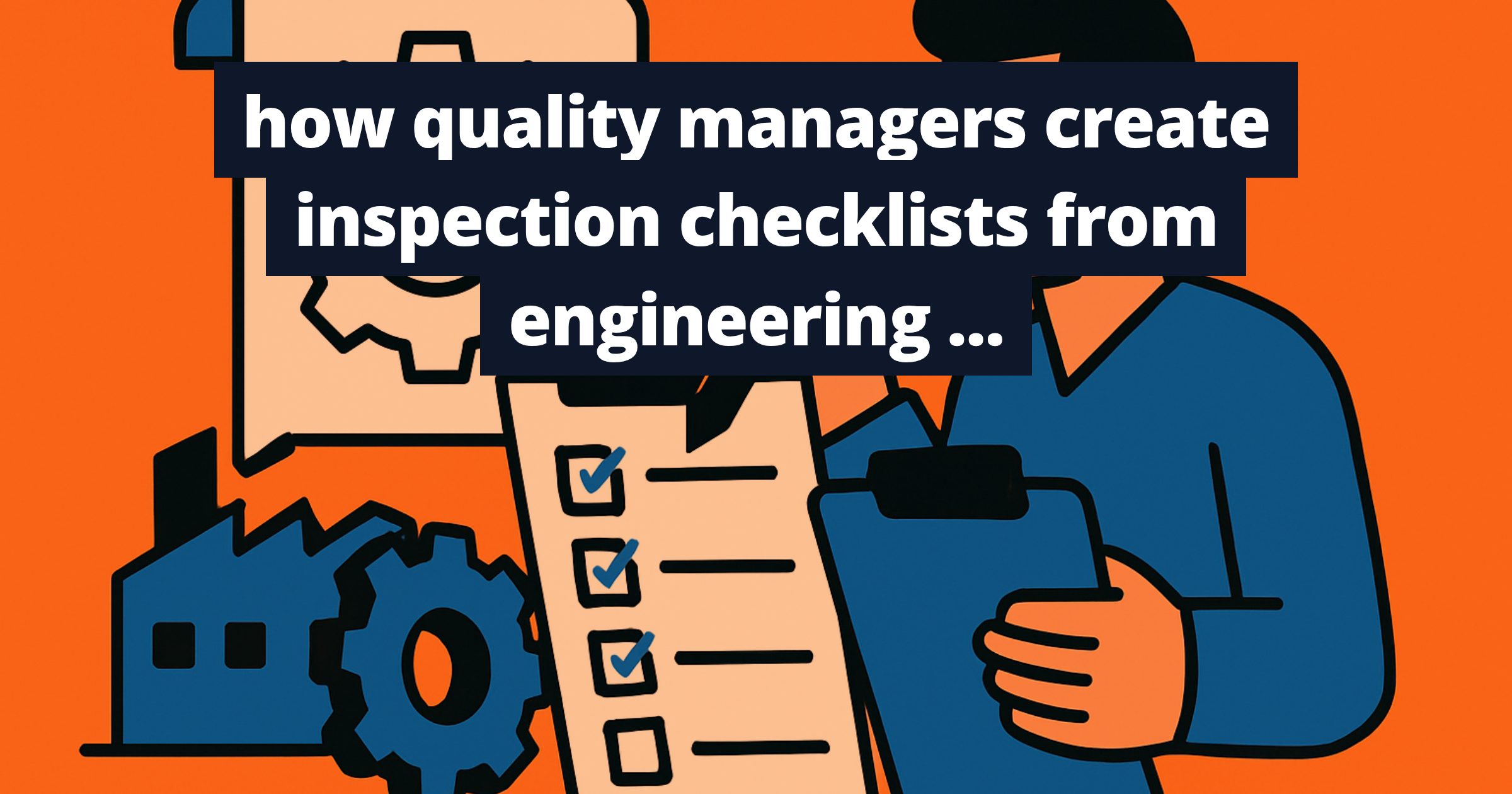 how quality managers create inspection checklists from engineering drawing