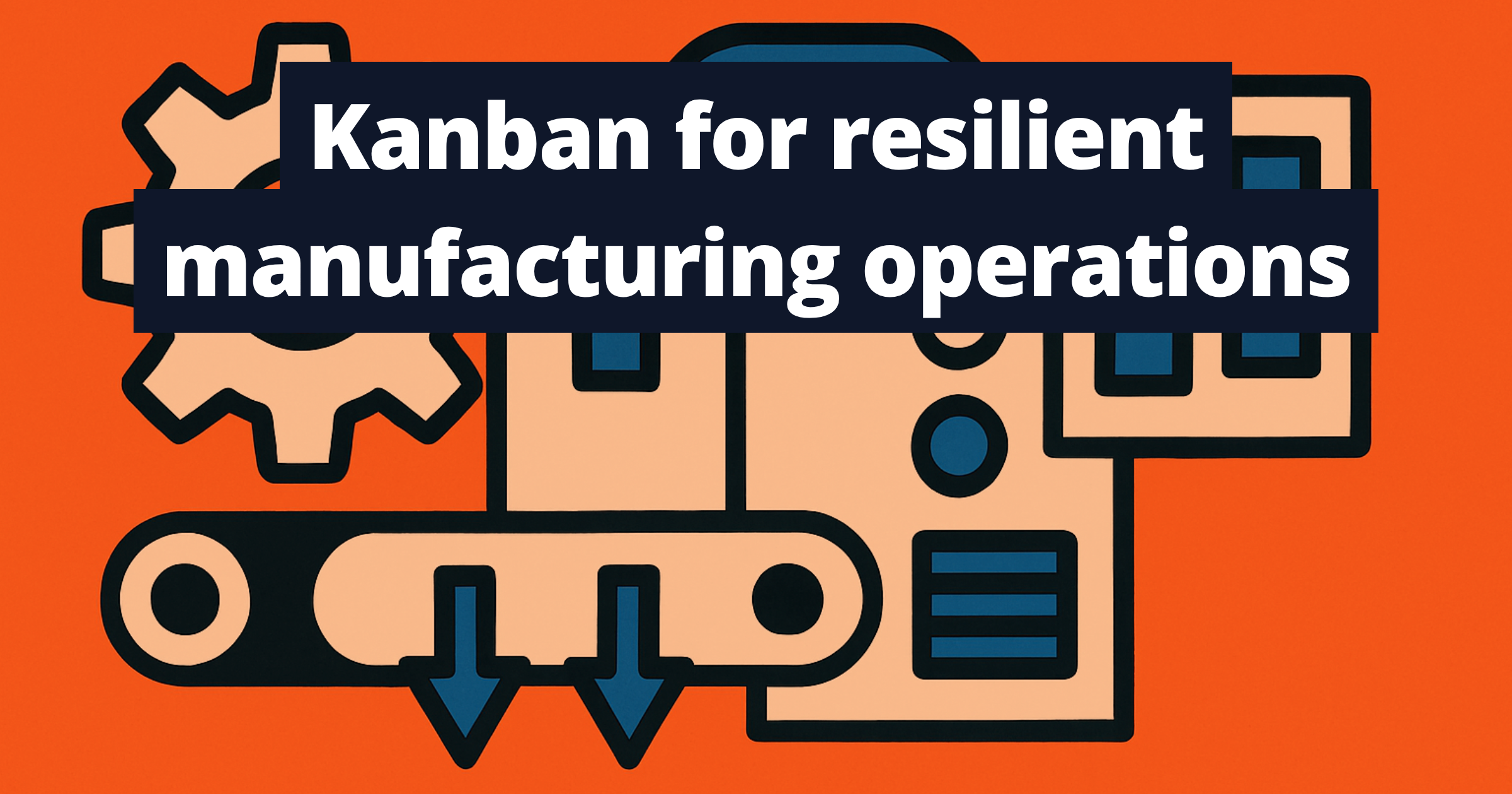 Kanban for resilient manufacturing operations