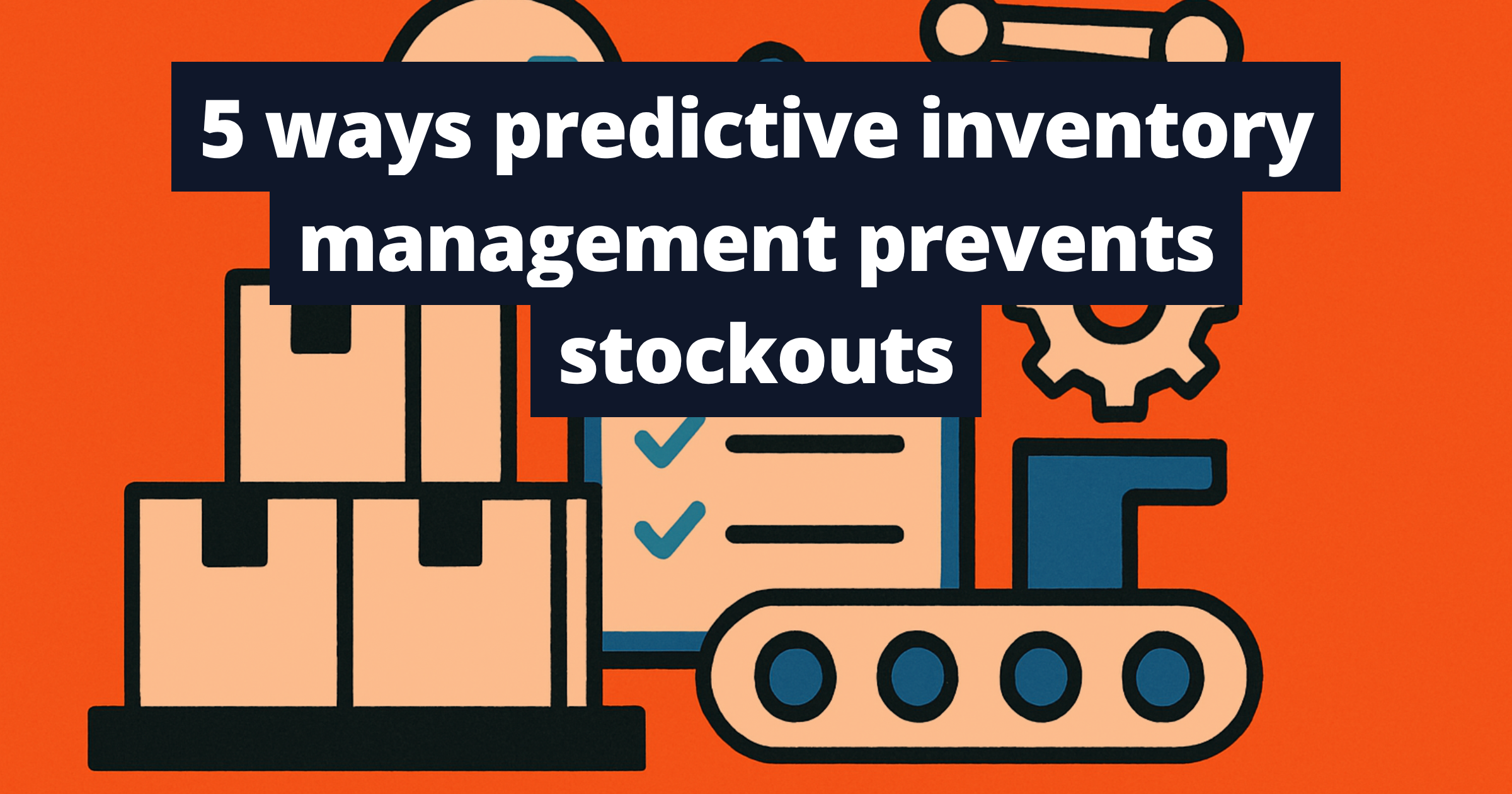 5 ways predictive inventory management prevents stockouts