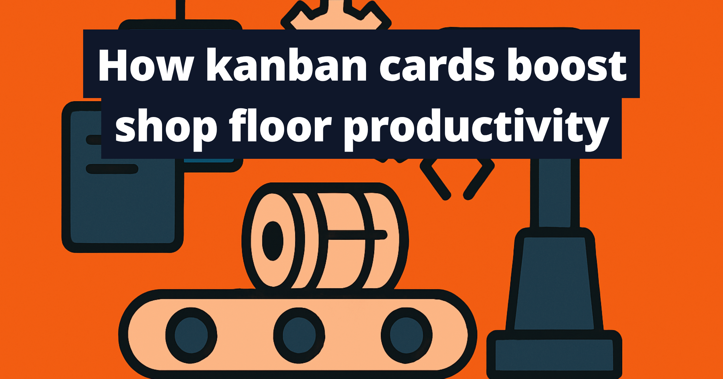 How kanban cards boost shop floor productivity