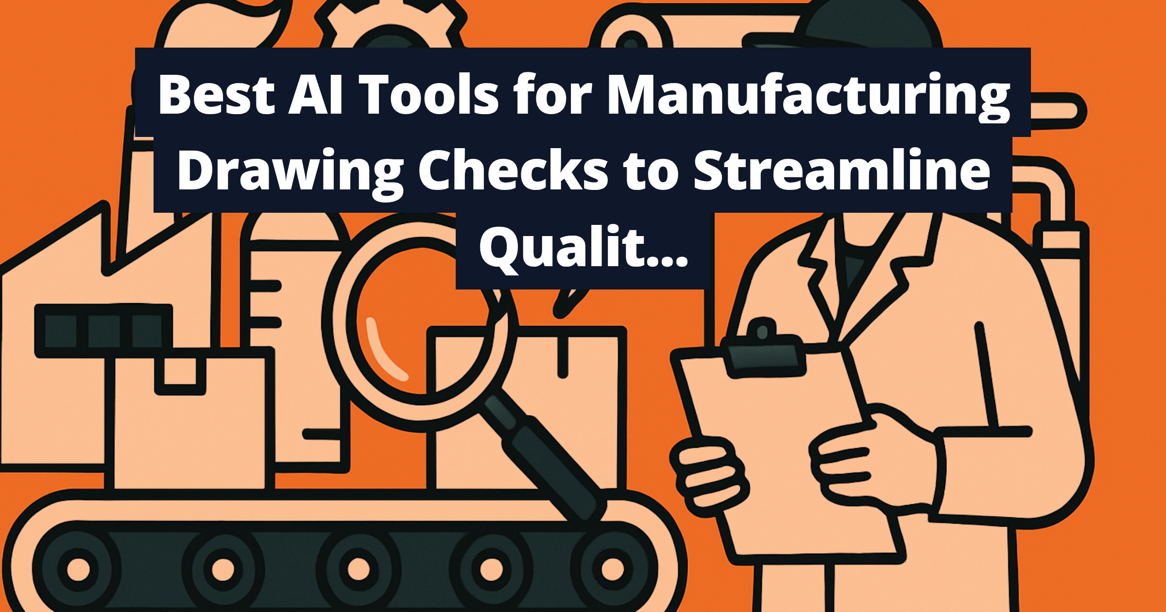 Best AI Tools for Manufacturing Drawing Checks to Streamline Quality Control