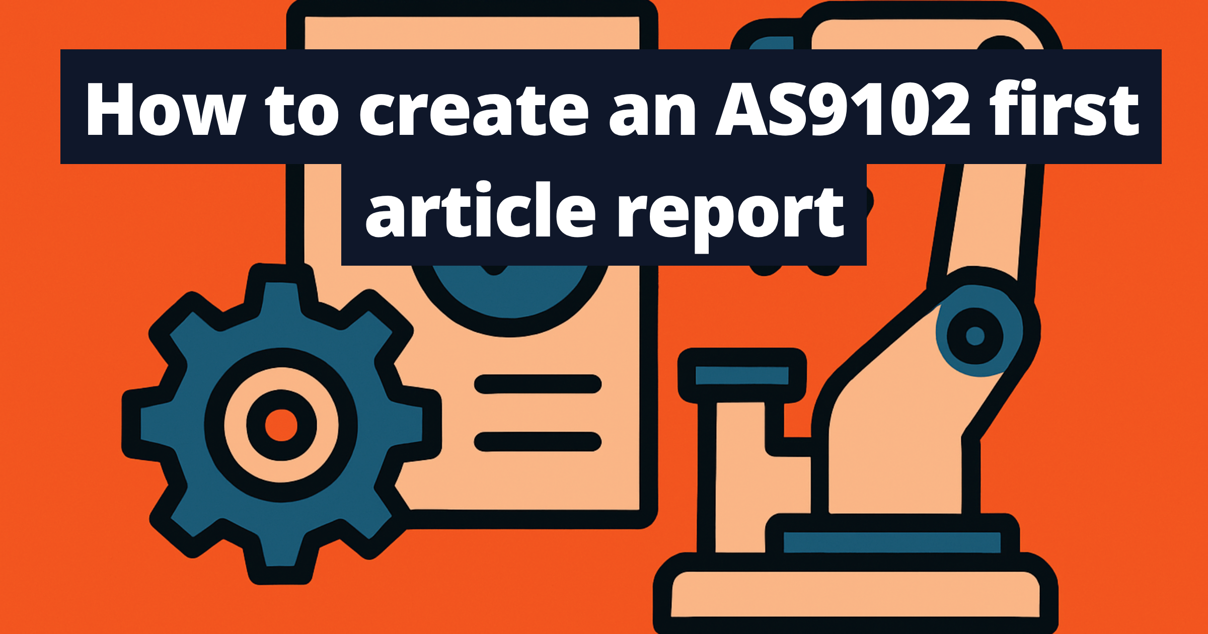 How to create an AS9102 first article report