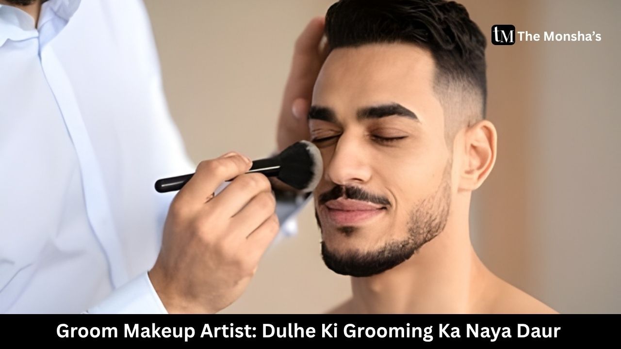 Groom Makeup Artist: Dulhe Ki Grooming Ka Naya Daur