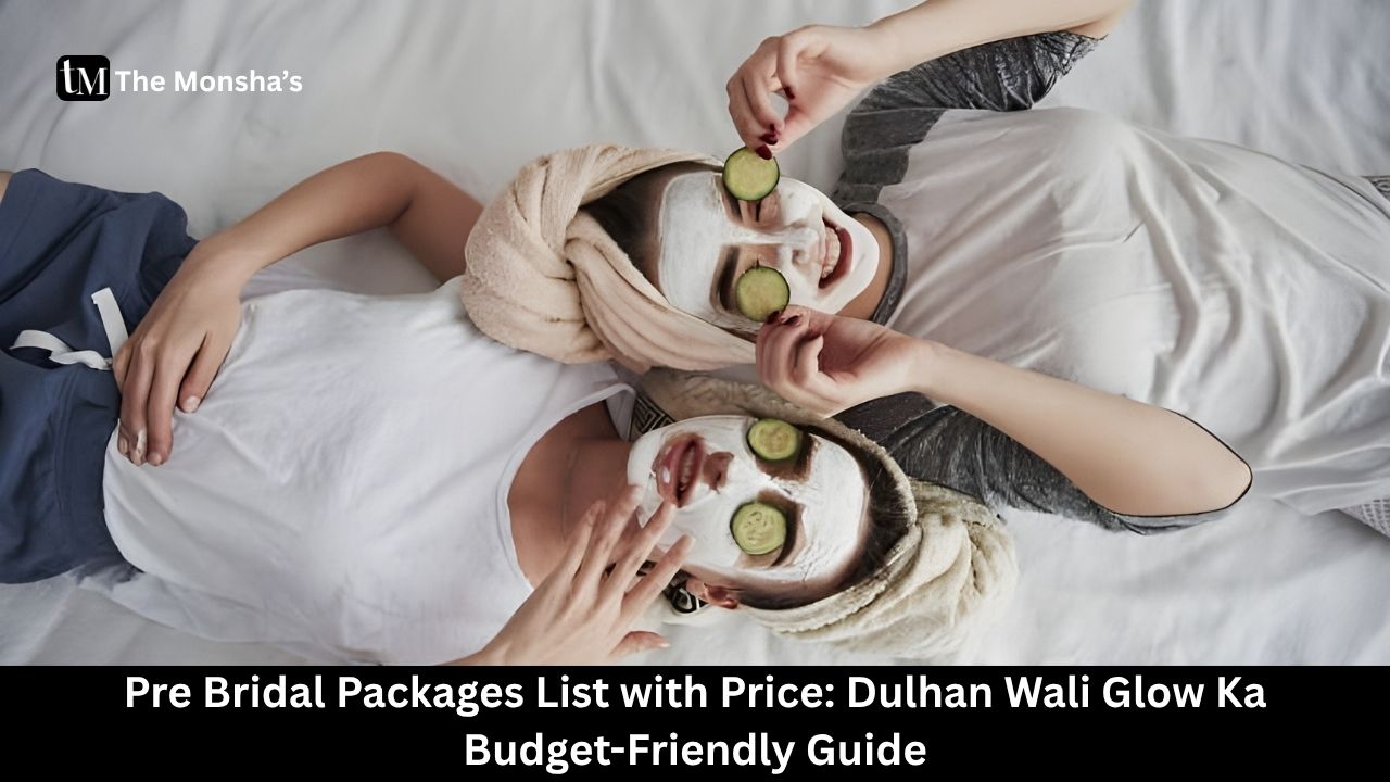 Pre Bridal Packages List with Price: Dulhan Wali Glow Ka Budget-Friendly Guide 