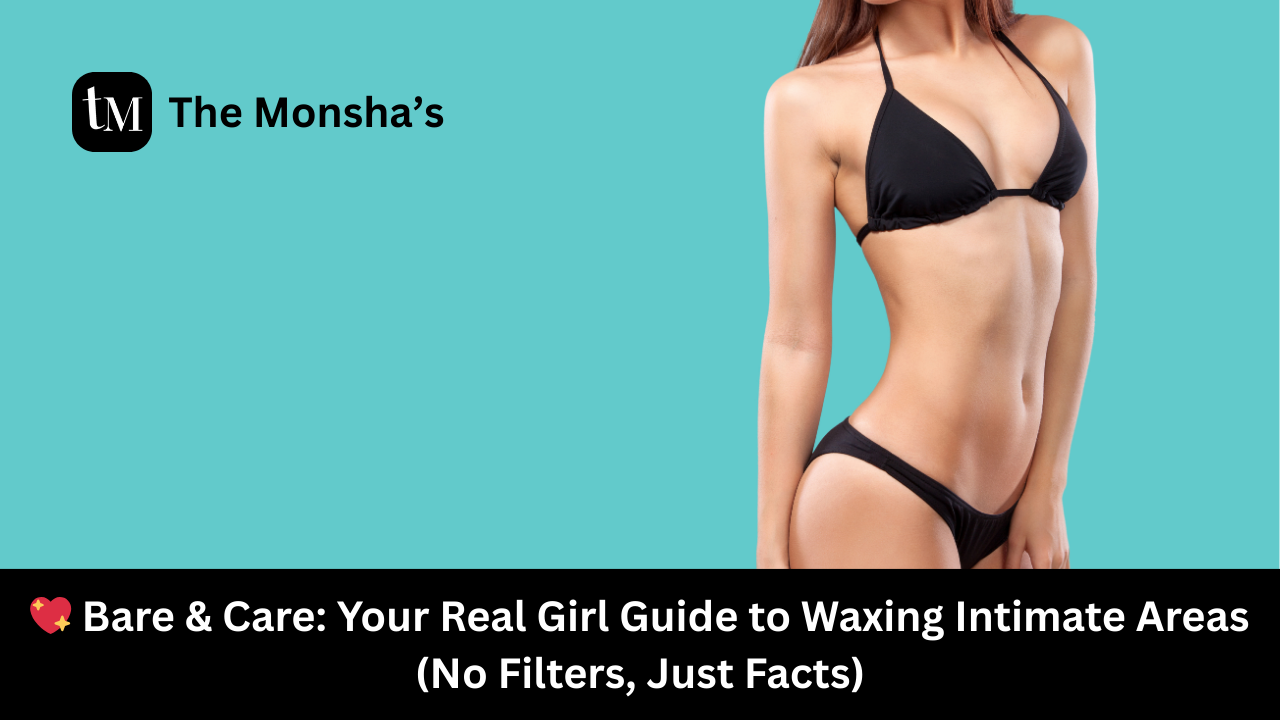 💖 Bare & Care: Your Real Girl Guide to Waxing Intimate Areas (No Filters, Just Facts)