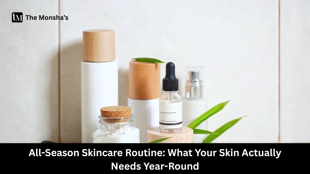 All-Season Skincare Routine: What Your Skin Actually Needs Year-Round