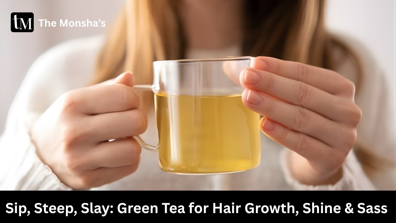 Sip, Steep, Slay: Green Tea for Hair Growth, Shine & Sass