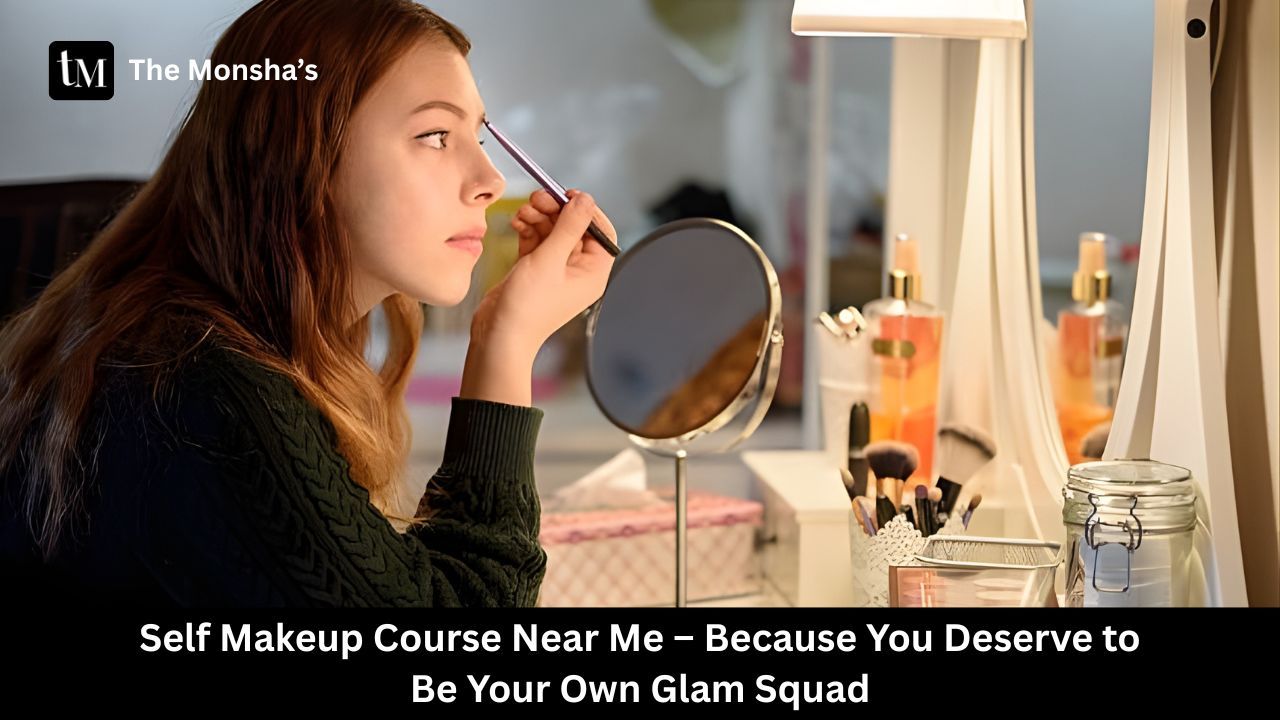 Self Makeup Course Near Me – Because You Deserve to Be Your Own Glam Squad