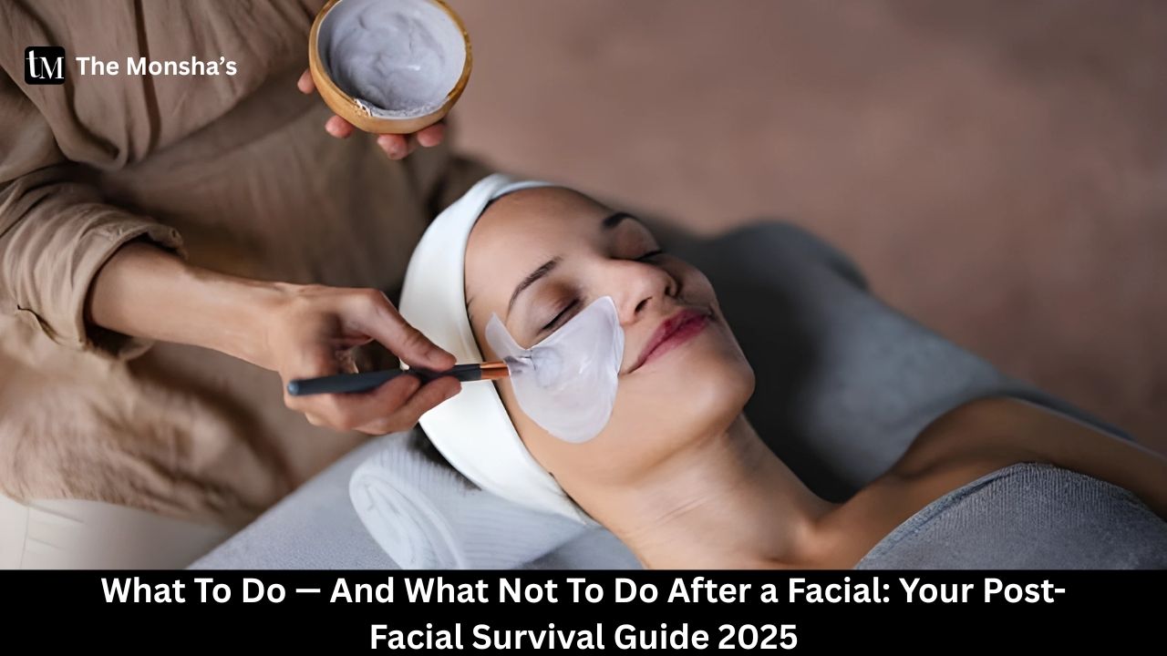 What To Do — And What Not To Do After a Facial: Your Post-Facial Survival Guide 2025