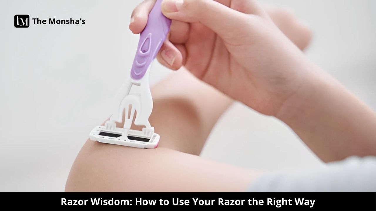 Razor Wisdom: How to Use Your Razor the Right Way