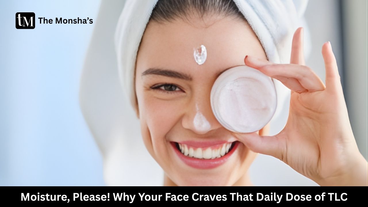 Moisture, Please! Why Your Face Craves That Daily Dose of TLC