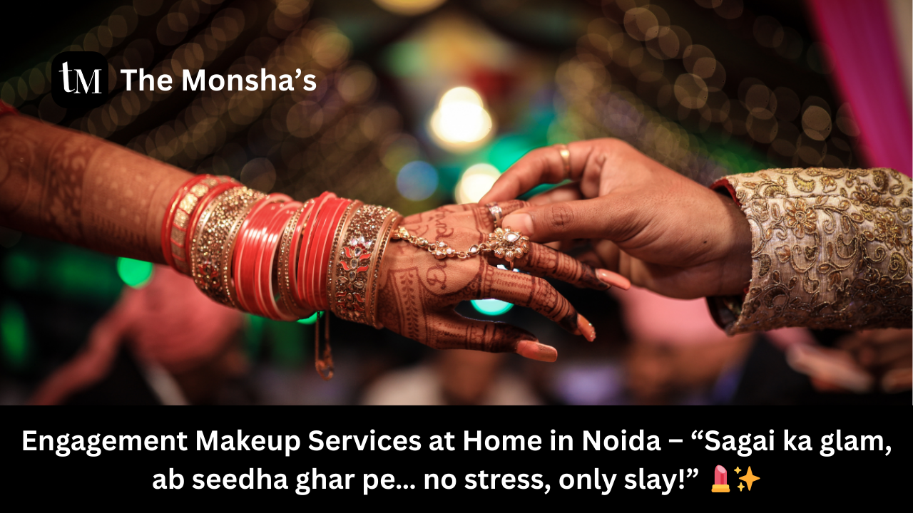 Engagement Makeup Services at Home in Noida – “Sagai ka glam, ab seedha ghar pe… no stress, only slay!” 💄✨