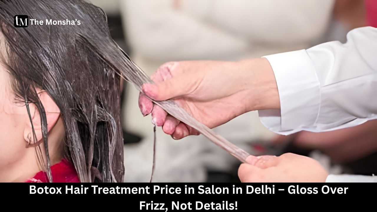 Botox Hair Treatment Price in Salon in Delhi – Gloss Over Frizz, Not Details!
