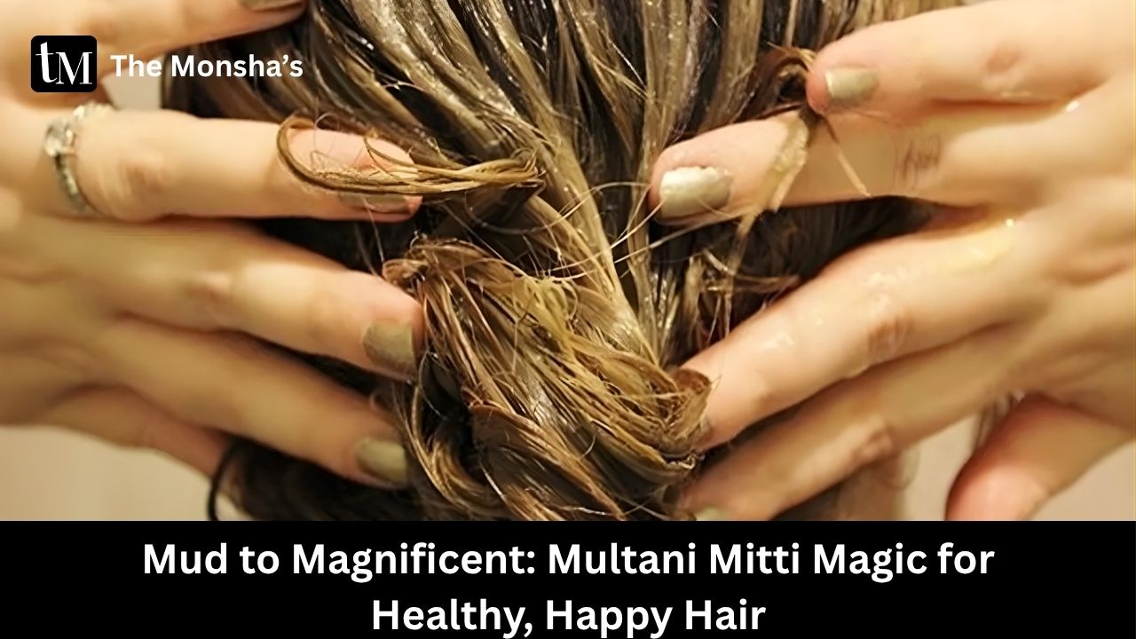 Mud to Magnificent: Multani Mitti Magic for Healthy, Happy Hair 