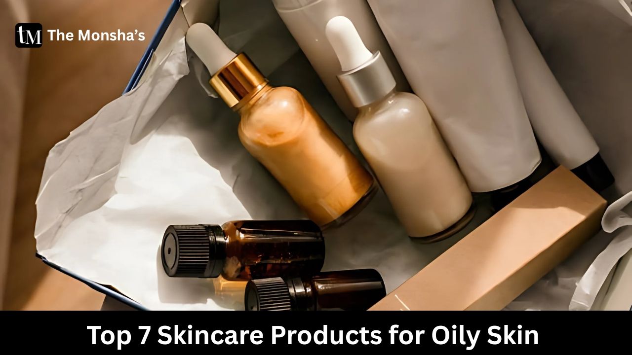 Top 7 Skincare Products for Oily Skin