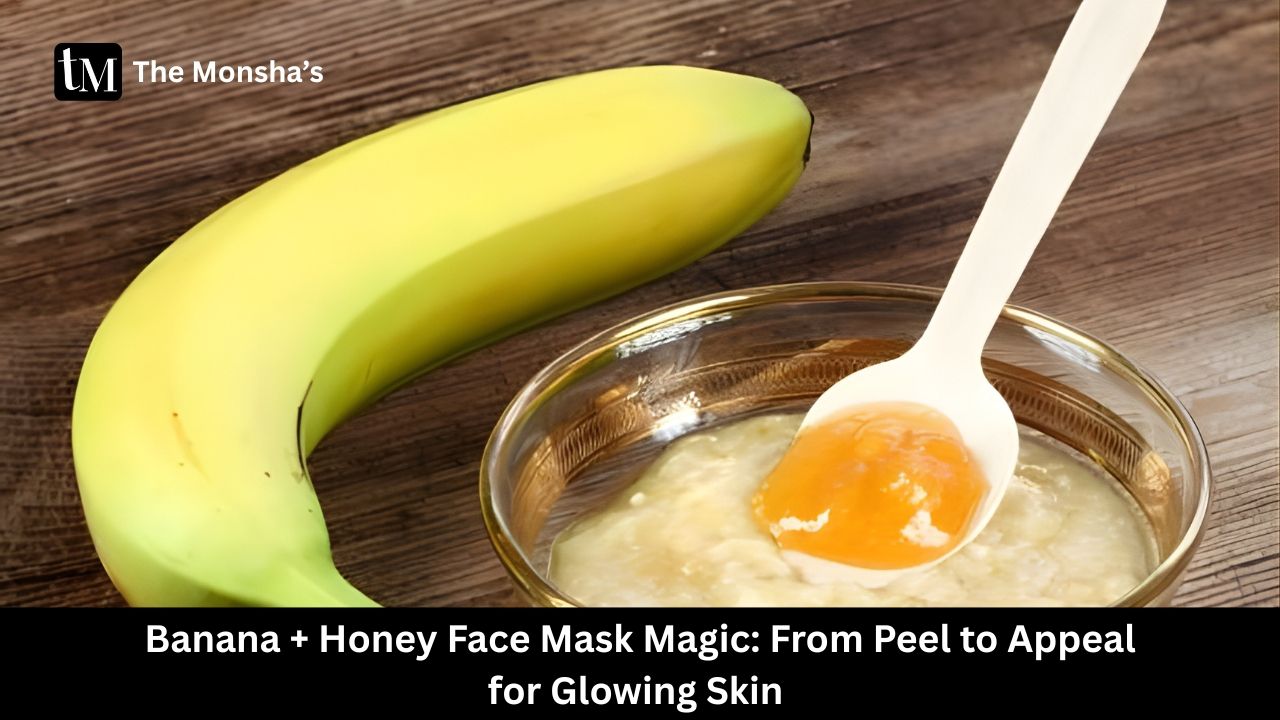 Banana + Honey Face Mask Magic: From Peel to Appeal for Glowing Skin
