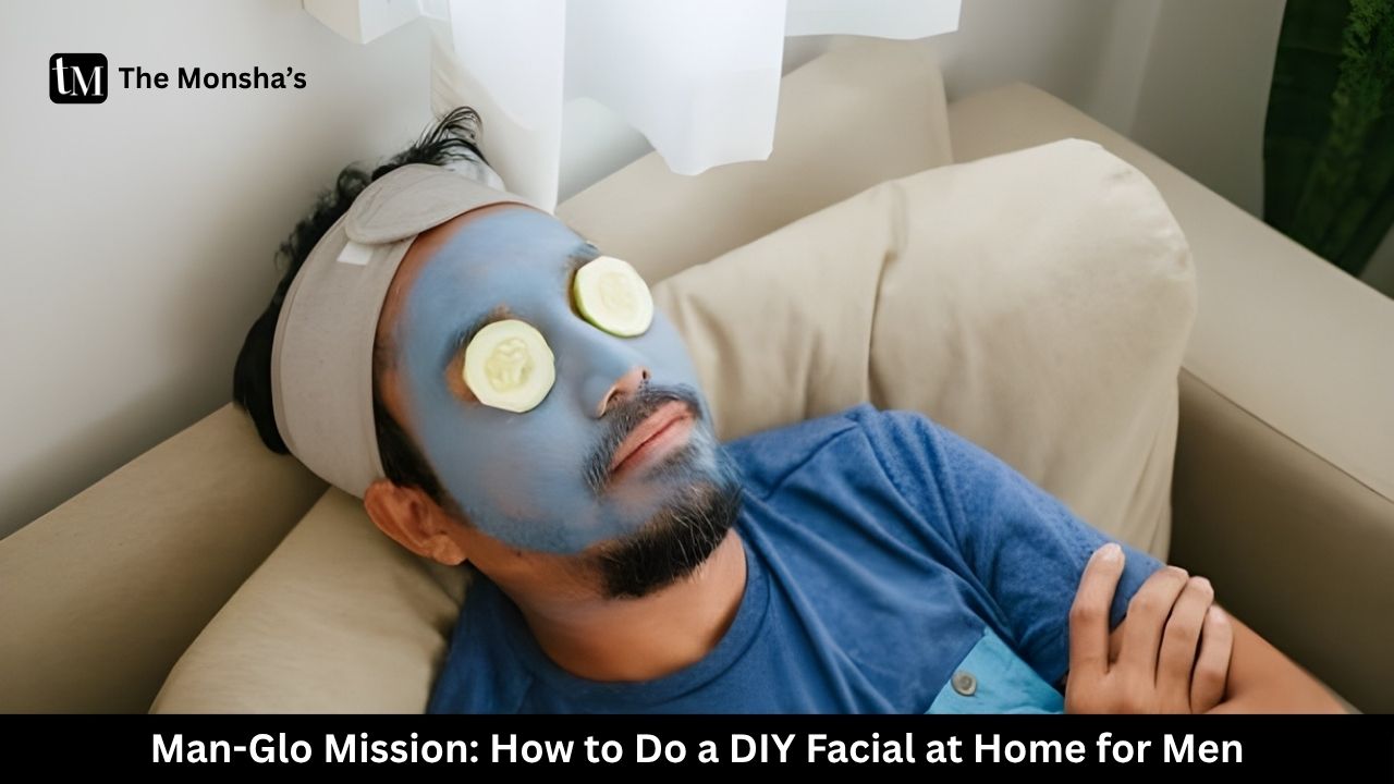 Man-Glo Mission: How to Do a DIY Facial at Home for Men