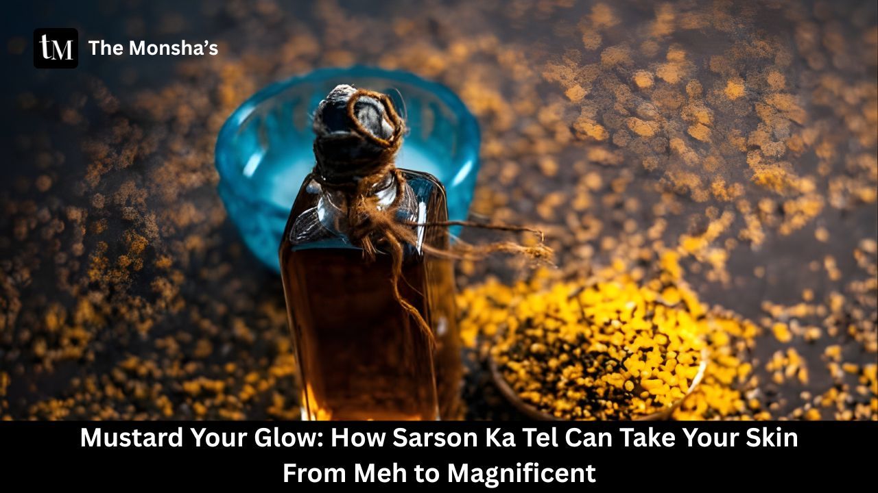 Mustard Your Glow: How Sarson Ka Tel Can Take Your Skin From Meh to Magnificent