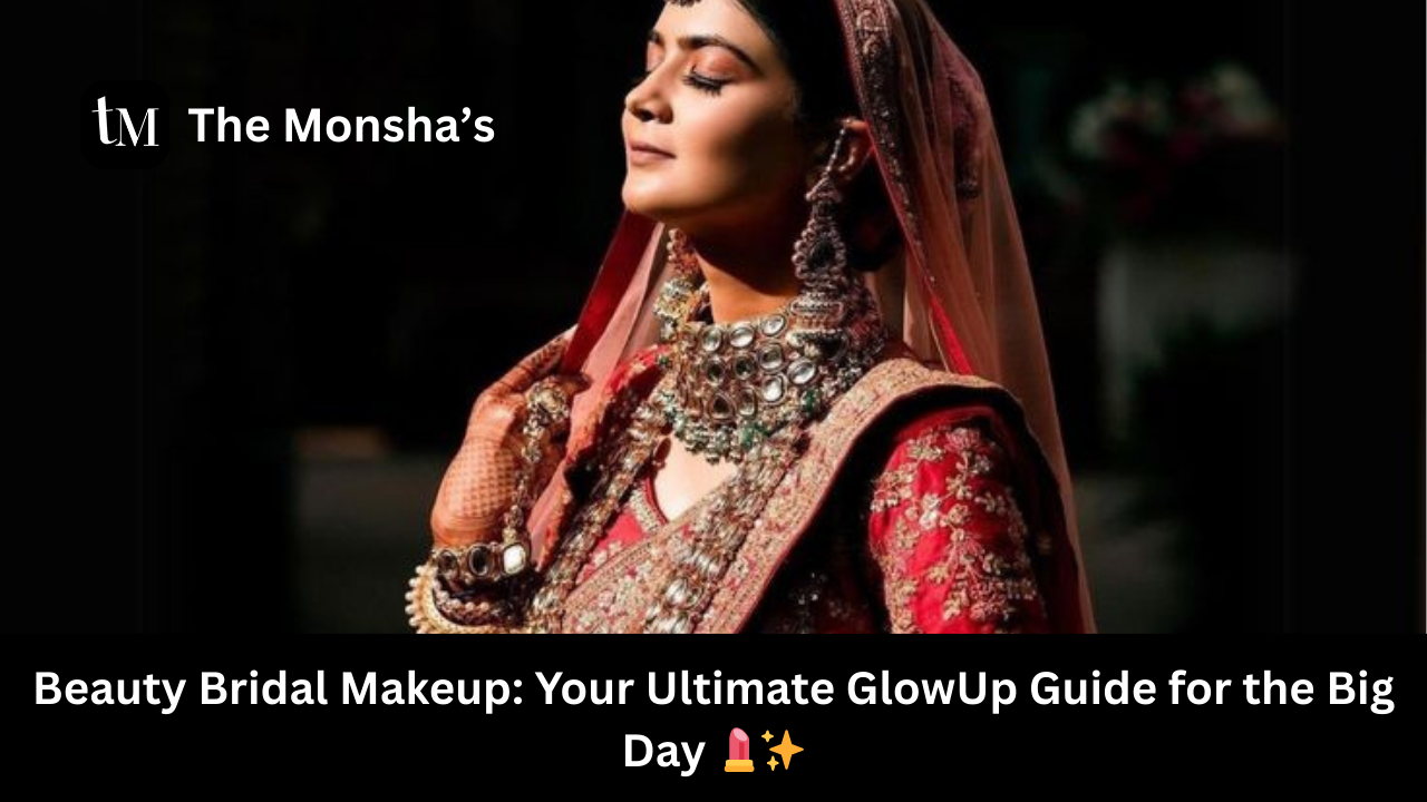 Beauty Bridal Makeup: Your Ultimate GlowUp Guide for the Big Day 💄✨