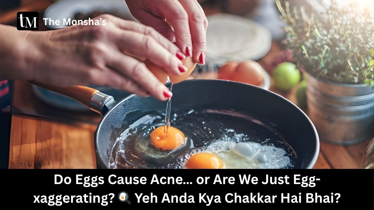 Do Eggs Cause Acne… or Are We Just Egg-xaggerating? 🍳 Yeh Anda Kya Chakkar Hai Bhai?