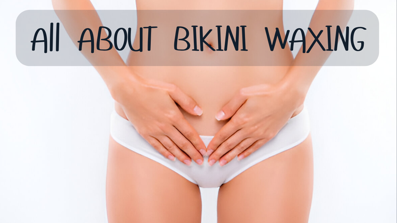 Bikini Waxing Guide & Benefits