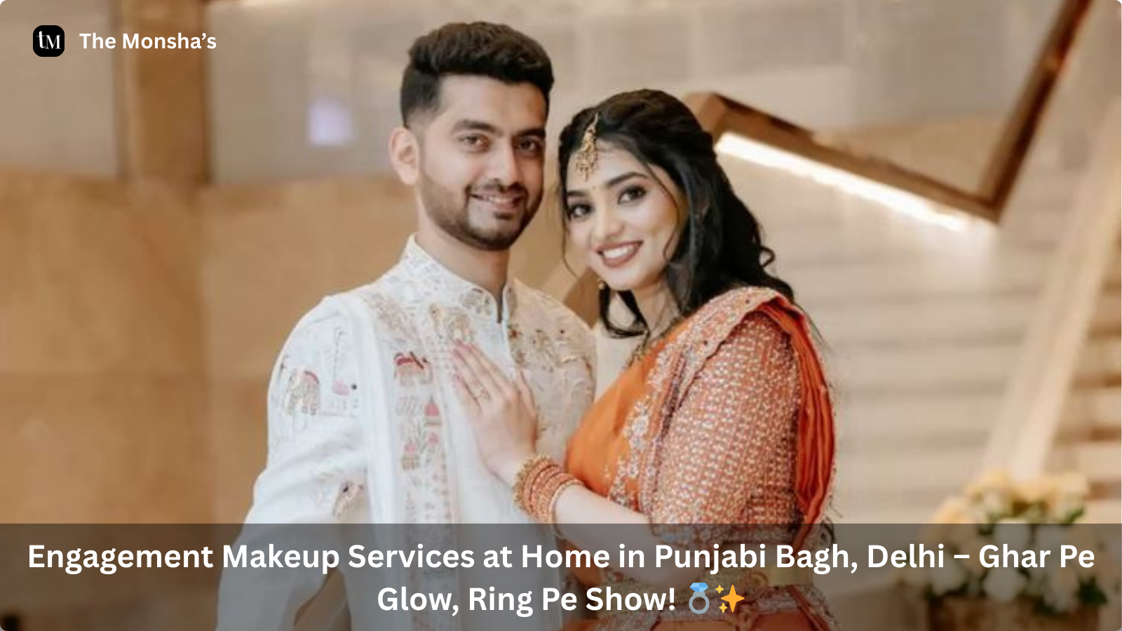 Engagement Makeup Services at Home in Punjabi Bagh, Delhi – Ghar Pe Glow, Ring Pe Show! 💍✨