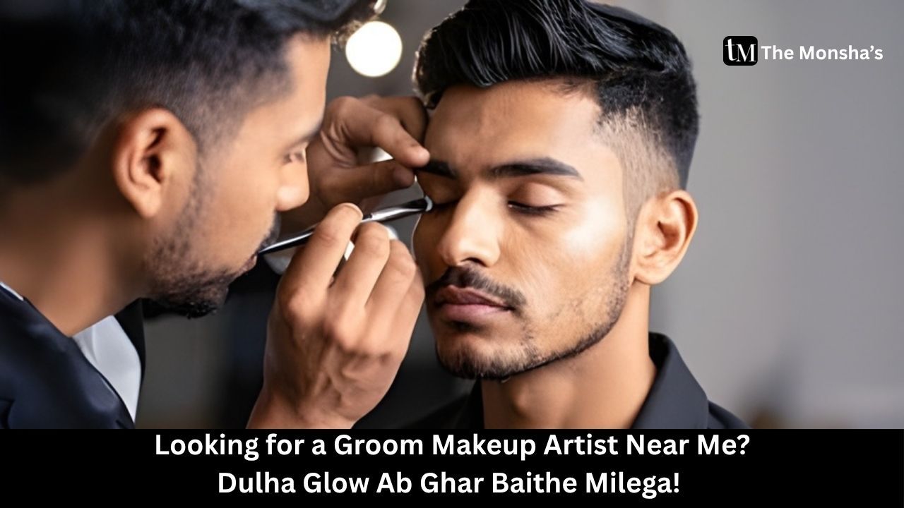 Looking for a Groom Makeup Artist Near Me? Dulha Glow Ab Ghar Baithe Milega!