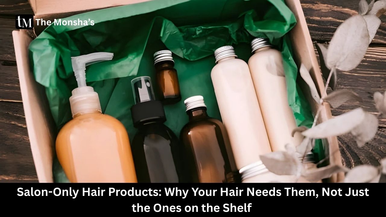 Salon-Only Hair Products: Why Your Hair Needs Them, Not Just the Ones on the Shelf 