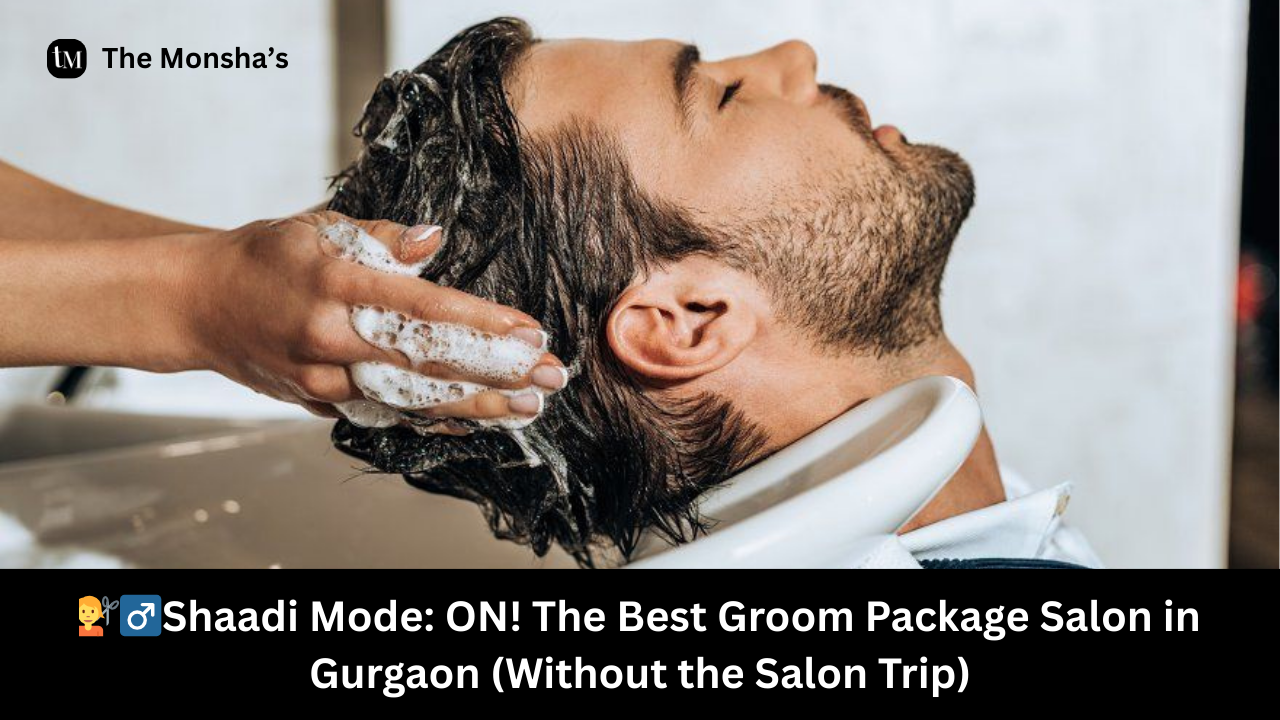 💇‍♂️Shaadi Mode: ON! The Best Groom Package Salon in Gurgaon (Without the Salon Trip)