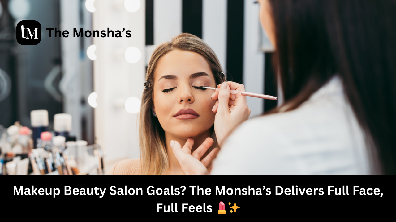 Makeup Beauty Salon Goals? The Monsha’s Delivers Full Face, Full Feels 💄✨