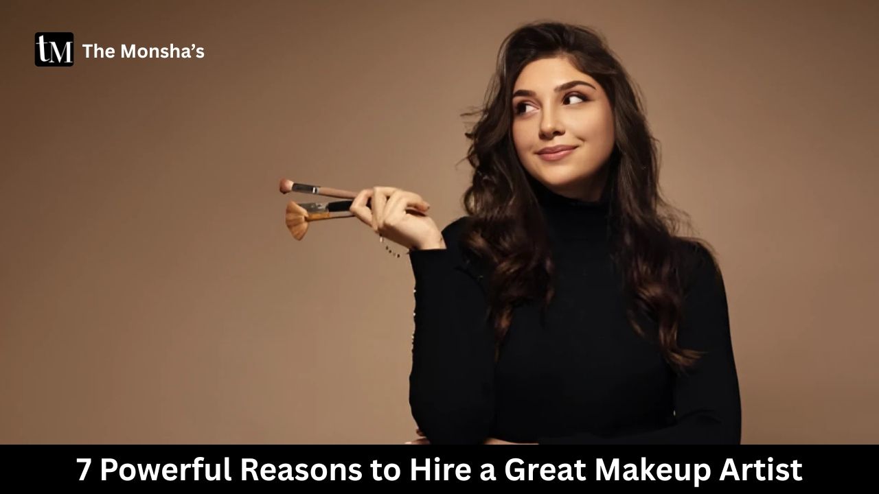 7 Powerful Reasons to Hire a Great Makeup Artist