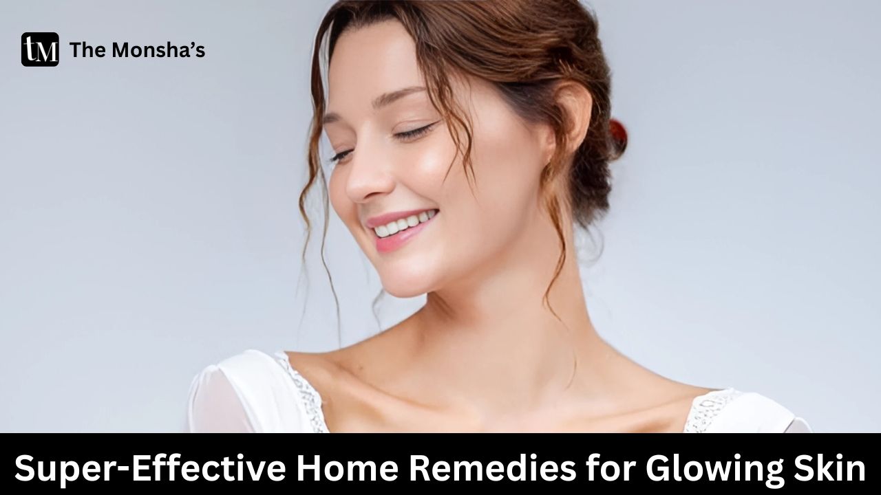 15 Super-Effective Home Remedies for Glowing Skin — The Complete Guide