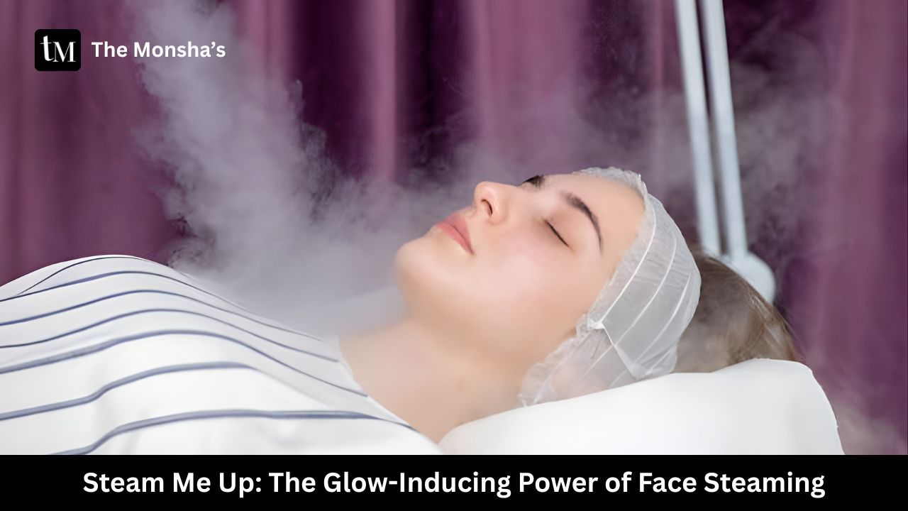 Steam Me Up: The Glow-Inducing Power of Face Steaming