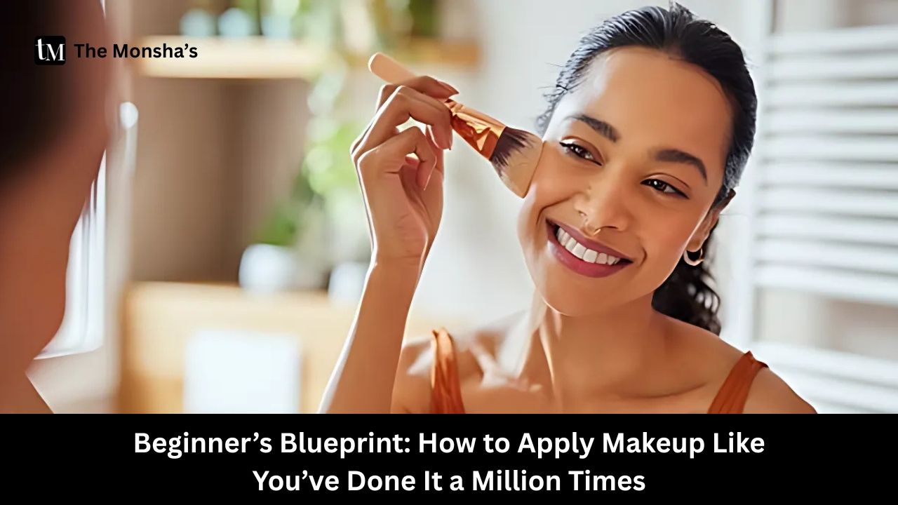 Beginner’s Blueprint: How to Apply Makeup Like You’ve Done It a Million Times