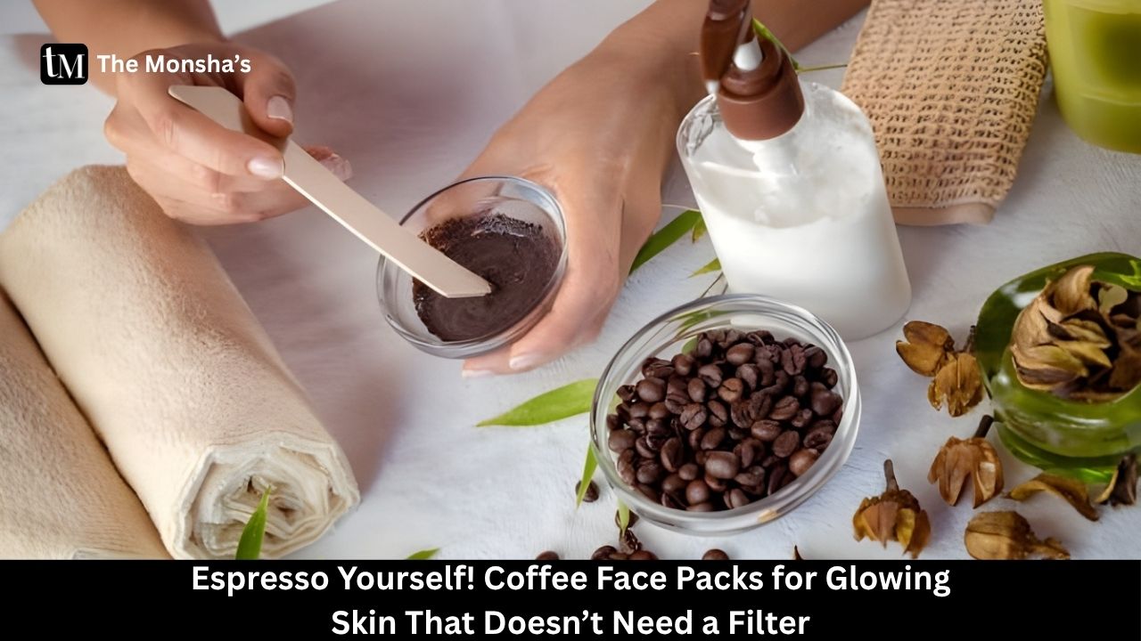 Espresso Yourself! Coffee Face Packs for Glowing Skin That Doesn’t Need a Filter