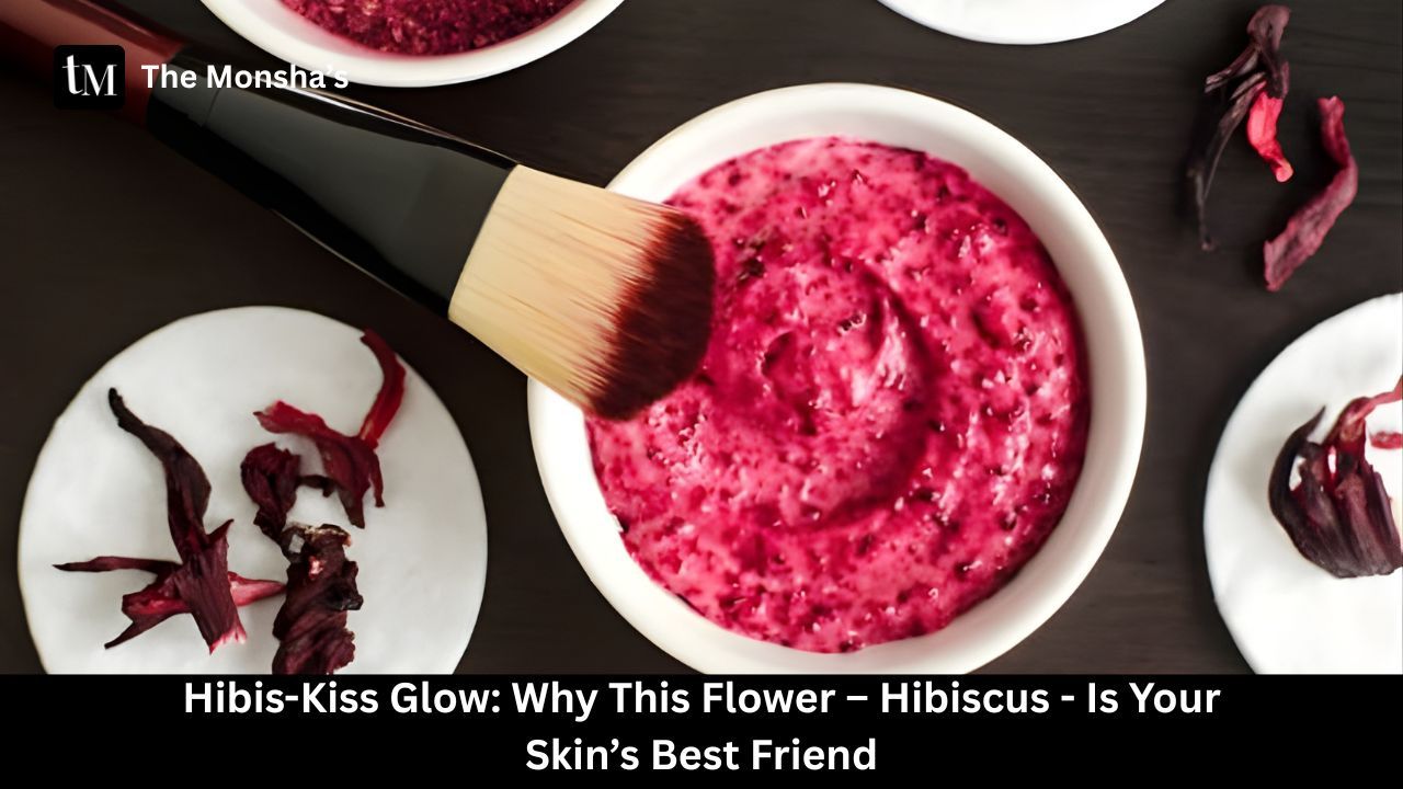 Hibis-Kiss Glow: Why This Flower – Hibiscus - Is Your Skin’s Best Friend