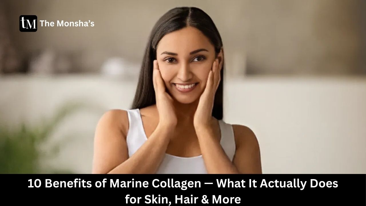 10 Benefits of Marine Collagen — What It Actually Does for Skin, Hair & More