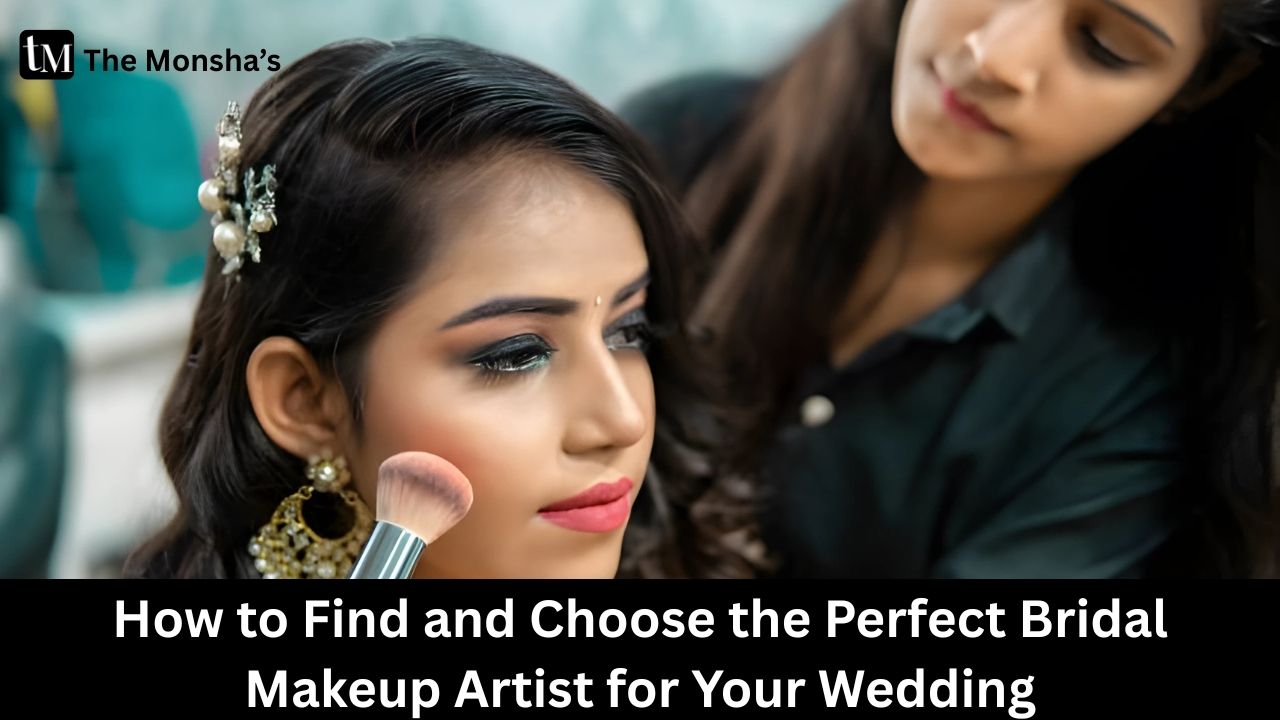 How to Find and Choose the Perfect Bridal Makeup Artist for Your Wedding