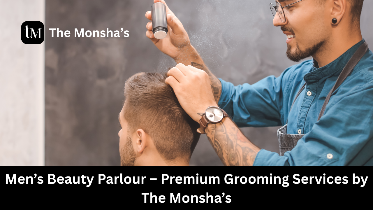 Men’s Beauty Parlour – Premium Grooming Services by The Monsha’s