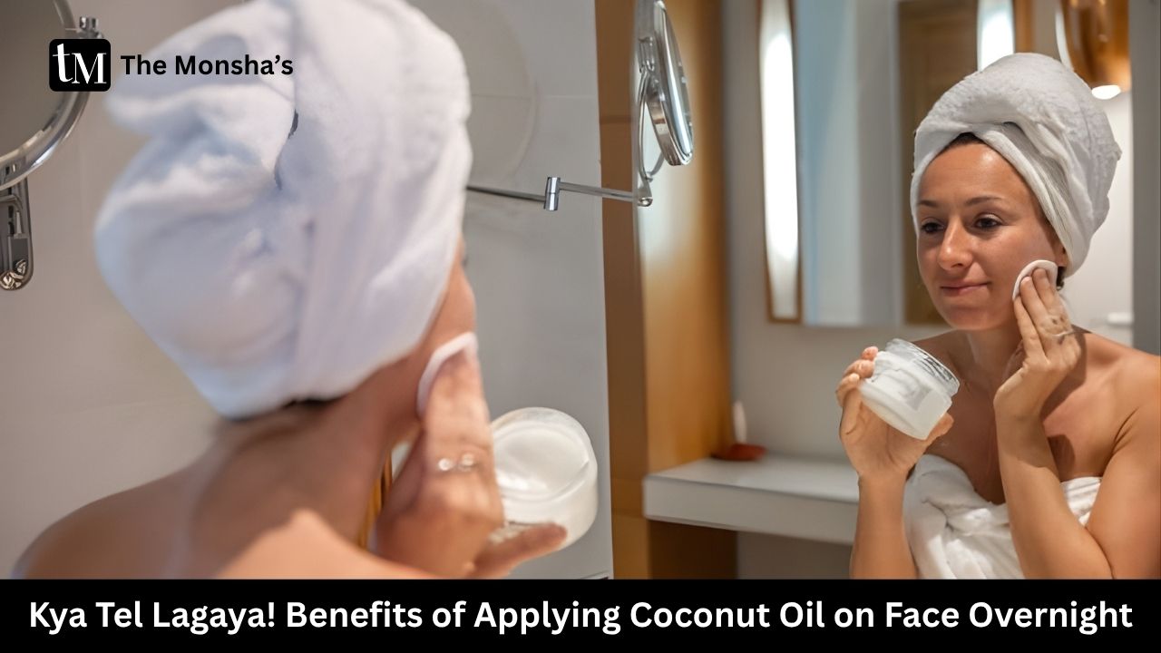 Kya Tel Lagaya! Benefits of Applying Coconut Oil on Face Overnight