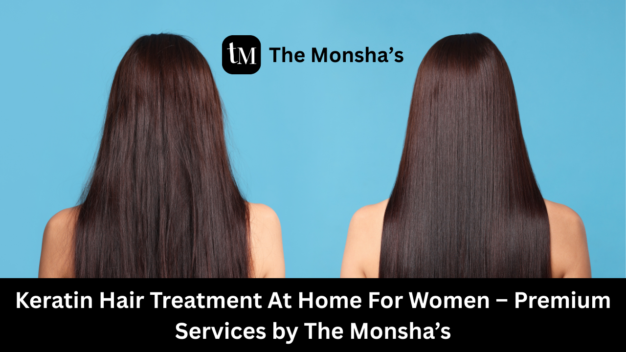 Keratin Hair Treatment At Home For Women – Premium Services by The Monsha’s