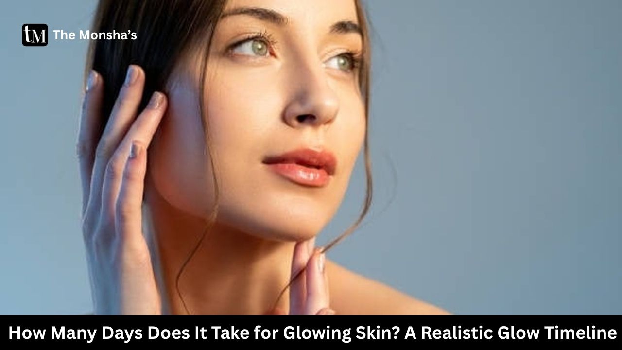  How Many Days Does It Take for Glowing Skin? A Realistic Glow Timeline