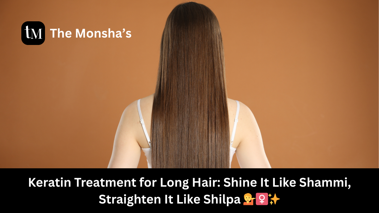 Keratin Treatment for Long Hair: Shine It Like Shammi, Straighten It Like Shilpa 💁‍♀️✨