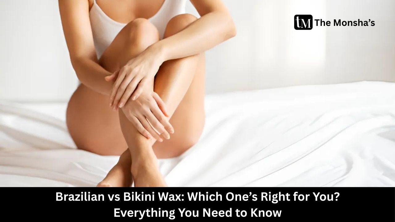 Brazilian vs Bikini Wax: Which One’s Right for You? Everything You Need to Know