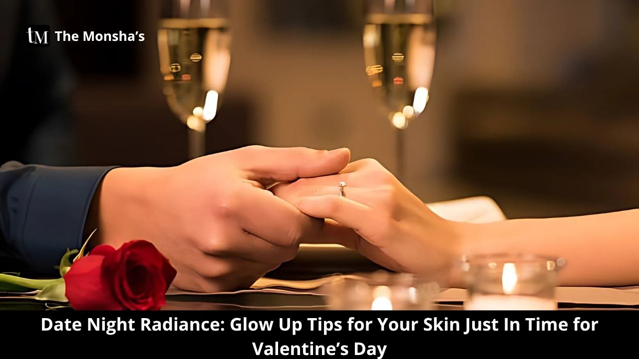 Date Night Radiance: Glow Up Tips for Your Skin Just In Time for Valentine’s Day