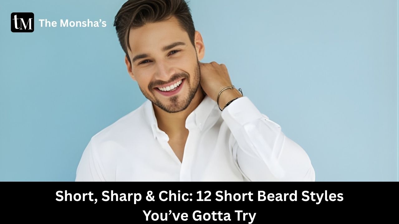 Short, Sharp & Chic: 12 Short Beard Styles You’ve Gotta Try 