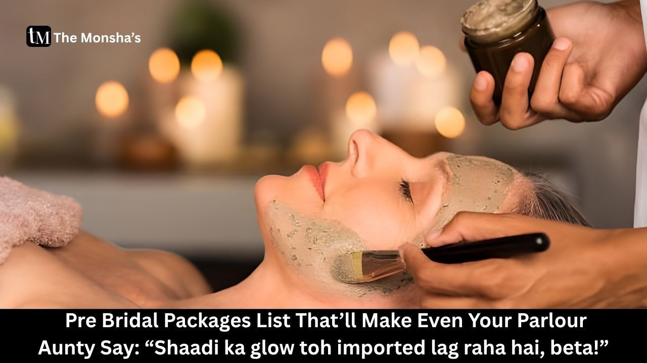 Pre Bridal Packages List That’ll Make Even Your Parlour Aunty Say: “Shaadi ka glow toh imported lag raha hai, beta!”